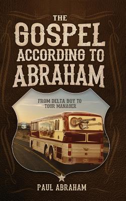 The Gospel According to Abraham: From Delta Boy to Tour Manager - Paul Abraham