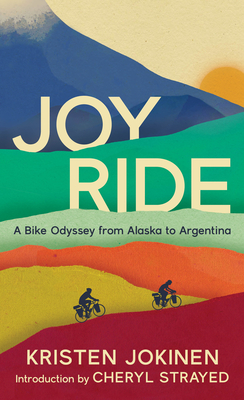 Joy Ride: A Bike Odyssey from Alaska to Argentina - Kristen Jokinen