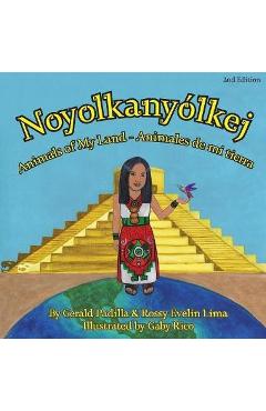 Poza produsului Animals of My Land: Animales de mi tierra/ Noyolkanyolkej 2nd Edition - Rossy Lima