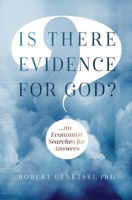 Is There Evidence for God?: An Economist Searches for Answers - Robert Genetski