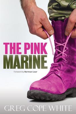 The Pink Marine: One Boy's Journey Through Bootcamp To Manhood - Greg Cope White