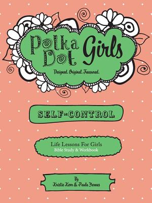 Polka Dot Girls, Self Control Bible Study and Workbook - Kristie Kerr