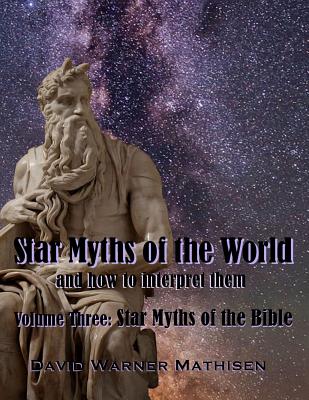 Star Myths of the World, Volume Three: Star Myths of the Bible - David Warner Mathisen