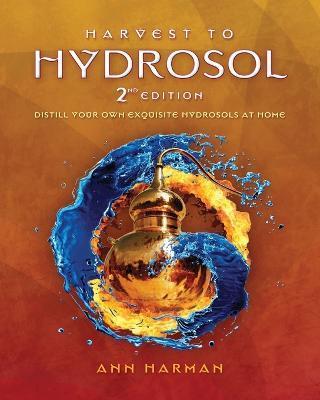 Harvest To Hydrosol Second Edition - Ann Harman