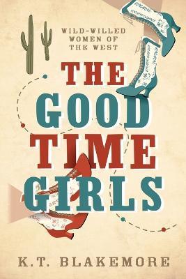 The Good Time Girls - K. T. Blakemore