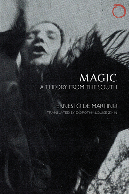 Magic: A Theory from the South - Ernesto De Martino