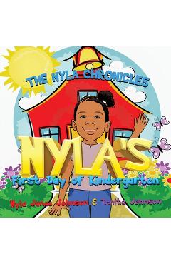 The Nyla Chronicles: Nyla's First Day of Kindergarten - Nyla Janae Johnson 