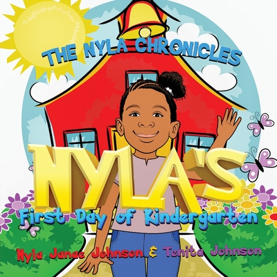 The Nyla Chronicles: Nyla's First Day of Kindergarten - Nyla Janae Johnson