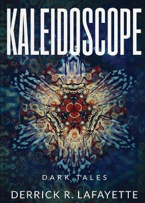 Kaleidoscope - Derrick R. Lafayette