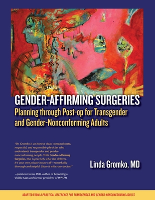 Gender-Affirming Surgeries: Planning through Post-op for Transgender and Gender-Nonconforming Adults - Linda Gromko