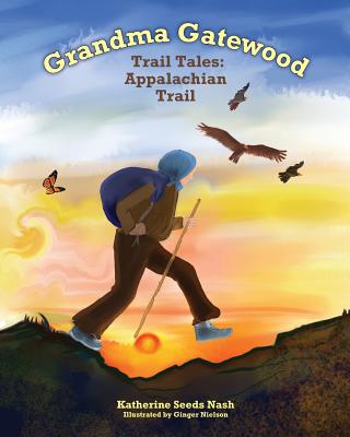 Grandma Gatewood - Trail Tales: Appalachian Trail - Katherine Seeds Nash