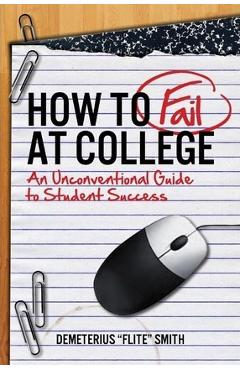 Coperta cărții 'How to Fail at College - Demeterius Smith'