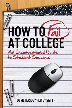 How to Fail at College - Demeterius Smith
