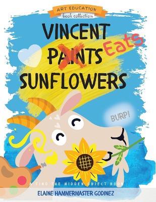 Vincent Eats Sunflowers - Elaine Hammermaster Godinez