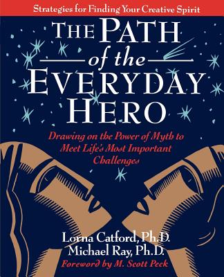The Path of the Everyday Hero: Drawing on the Power of Myth to Meet Life's Most Important Challenges - Lorna Catford
