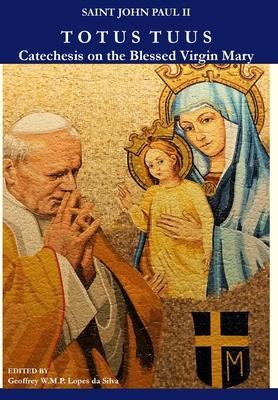 Totus Tuus: Catechesis on the Blessed Virgin Mary - Pope Saint John Paul