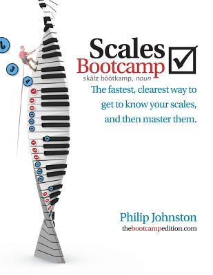 Scales Bootcamp: The fastest, clearest way to get to know your scales, and then master them. - Philip A. Johnston