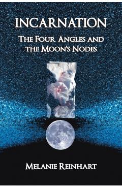 Incarnation: The Four Angles and the Moon's Nodes - Melanie Reinhart