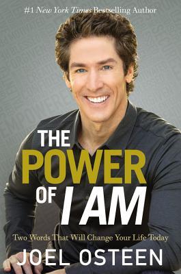 The Power of I Am: Two Words That Will Change Your Life Today - Joel Osteen