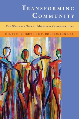 Transforming Community: The Wesleyan Way to Missional Congregations - Henry H. Knight