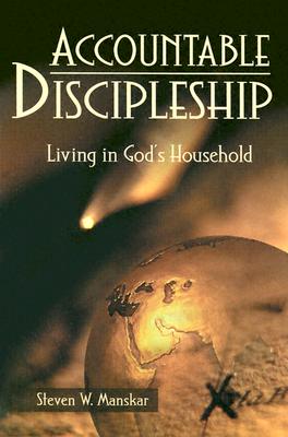 Accountable Discipleship: Living in God's Household - Steven W. Manskar