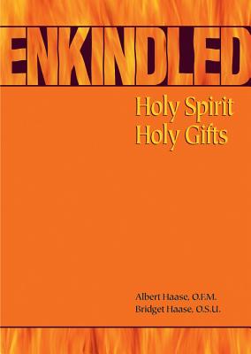 Enkindled: Holy Spirit, Holy Gifts - Albert Haase