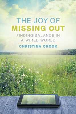 The Joy of Missing Out: Finding Balance in a Wired World - Christina Crook