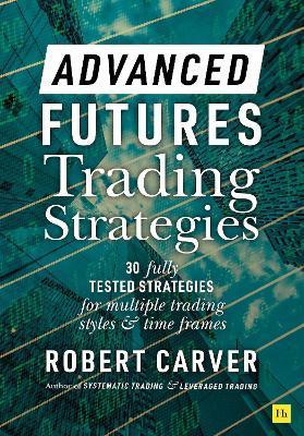 Advanced Futures Trading Strategies - Robert Carver