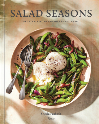 Salad Seasons: Vegetable-Forward Dishes All Year - Sheela Prakash