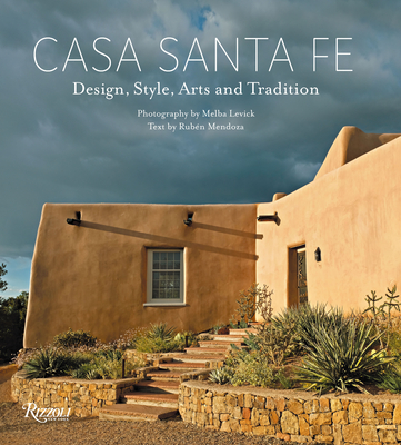 Casa Santa Fe: Design, Style, Arts, and Tradition - Melba Levick