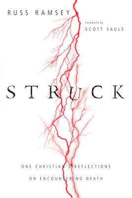 Struck: One Christian's Reflections on Encountering Death - Russ Ramsey