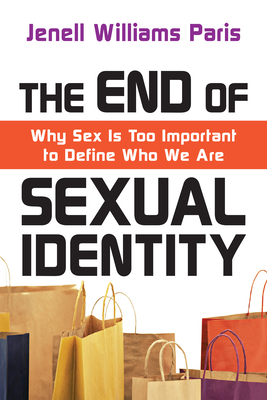 The End of Sexual Identity: Why Sex Is Too Important to Define Who We Are - Jenell Williams Paris