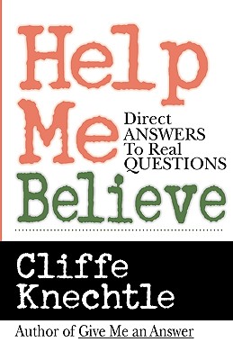 Help Me Believe: A Biblical & Theological Dialogue - Cliffe Knechtle