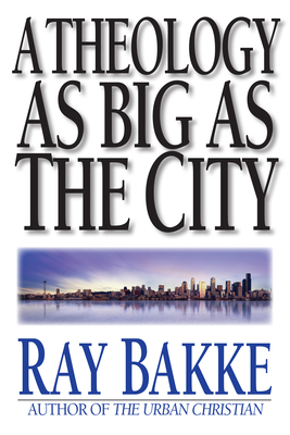 A Theology as Big as the City - Raymond J. Bakke