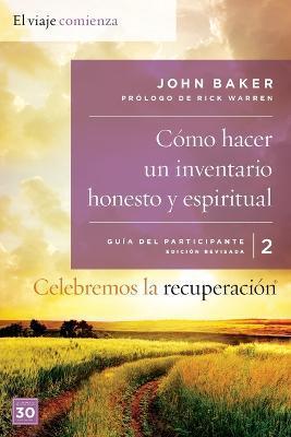 Celebremos La Recuperación Guía 2: Cómo Hacer Un Inventario Honesto Y Espiritual: Un Programa de Recuperación Basado En Ocho Principios de Las Bienave - John Baker