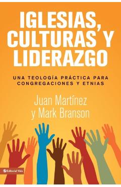 Iglesias, culturas y liderazgo: Una teología práctica para congregaciones y etnias = Churches, Cultures and Leadership - Juan F. Martínez
