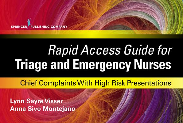Rapid Access Guide for Triage and Emergency Nurses: Chief Complaints with High Risk Presentations - Lynn Sayre Visser