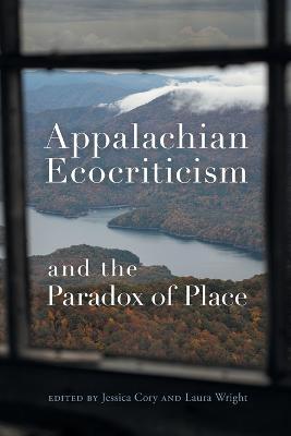Appalachian Ecocriticism and the Paradox of Place - Laura Wright