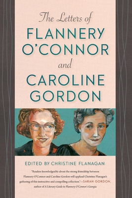 Letters of Flannery O'Connor and Caroline Gordon - Christine Flanagan