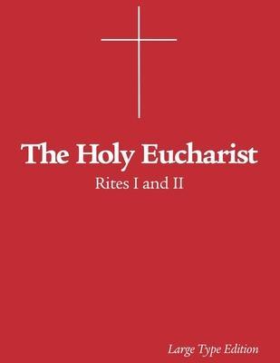 The Holy Eucharist: Rites I and II - Morehouse Publishing