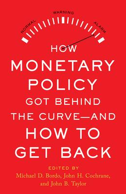 How Monetary Policy Got Behind the Curve--And How to Get Back - Michael D. Bordo