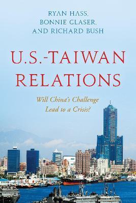 U.S.-Taiwan Relations: Will China's Challenge Lead to a Crisis? - Ryan Hass