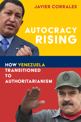 Autocracy Rising: How Venezuela Transitioned to Authoritarianism - Javier Corrales