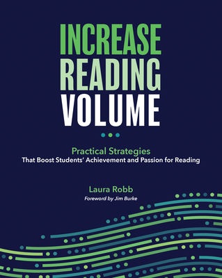Increase Reading Volume: Practical Strategies That Boost Students' Achievement and Passion for Reading - Laura Robb
