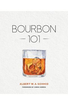 Bourbon 101 - Albert W. A. Schmid