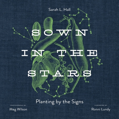 Sown in the Stars: Planting by the Signs - Sarah L. Hall