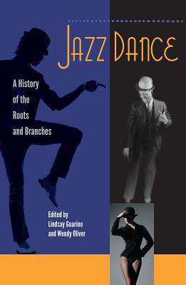 Jazz Dance: A History of the Roots and Branches - Lindsay Guarino