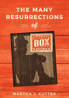 The Many Resurrections of Henry Box Brown - Martha Cutter