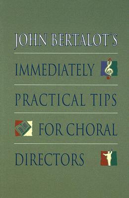 John Bertalot's Immediately Practical Tips for Choral Directors - John Bertalot
