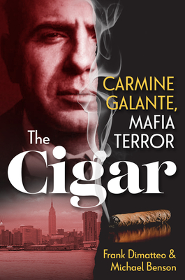 The Cigar: Carmine Galante, Mafia Terror - Frank Dimatteo